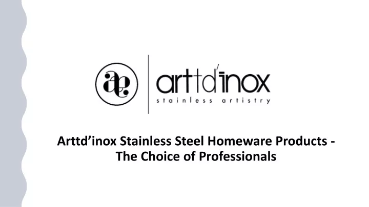 arttd inox stainless steel homeware products the choice of professionals