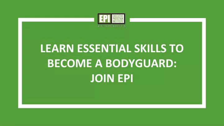 learn essential skills to become a bodyguard join epi