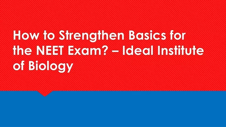 how to strengthen basics for the neet exam ideal institute of biology