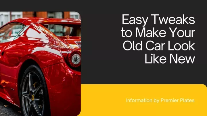 easy tweaks to make your old car look like new