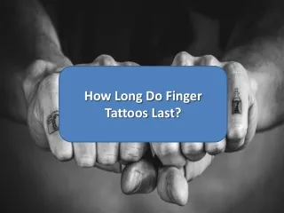 How Long Do Finger Tattoos Last?