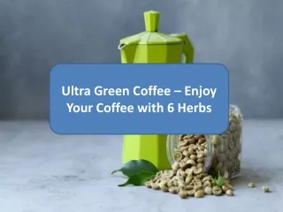 Ultra Green Coffee – Enjoy Your Coffee with 6 Herbs