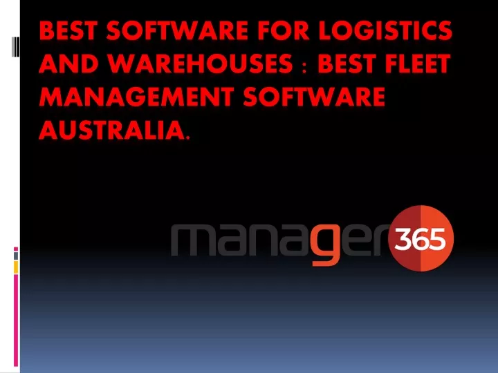 best software for logistics and warehouses best fleet management software australia