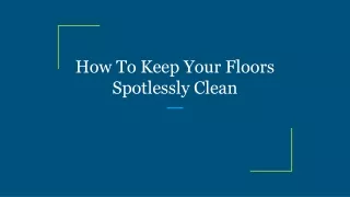 how to keep your floors spotlessly clean