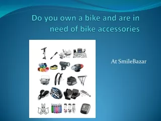 Do you own a bike and are in need of bike accessories