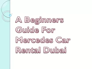 A Beginners Guide For Mercedes Car Rental Dubai