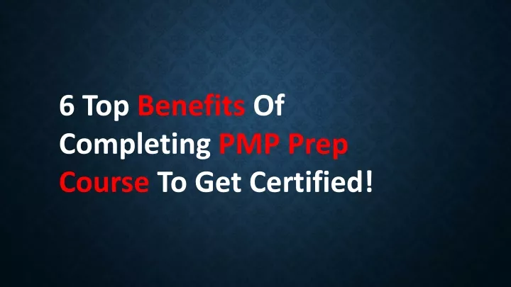 6 top benefits o f c ompleting pmp prep course
