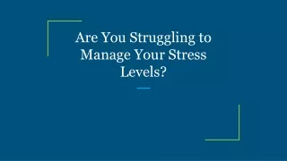 Are You Struggling to Manage Your Stress Levels?