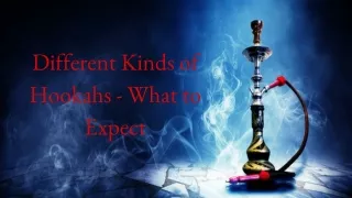 different kinds of hookahs what to expect