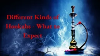 different kinds of hookahs what to expect