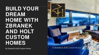 Build your dream home with Zbranek And Holt Custom Homes