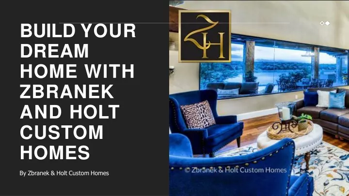 build your dream home with zbranek and holt