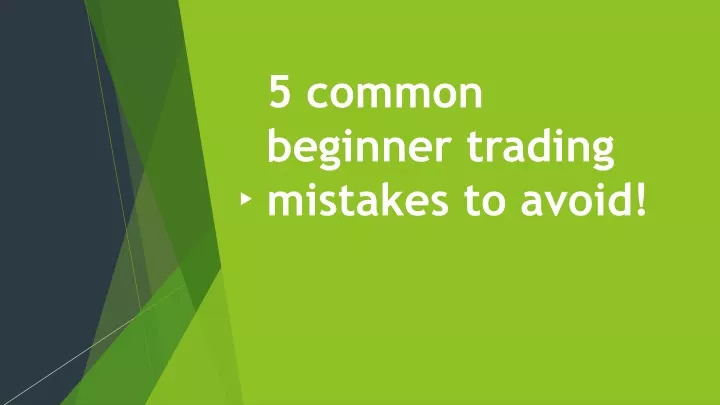 5 common beginner trading mistakes to avoid