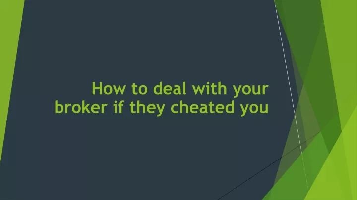 how to deal with your broker if they cheated you