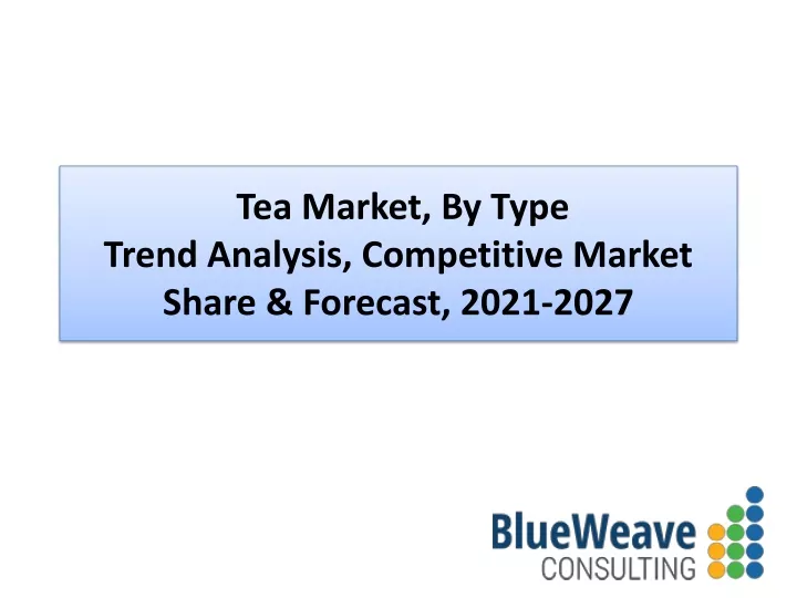 tea market by type trend analysis competitive market share forecast 2021 2027