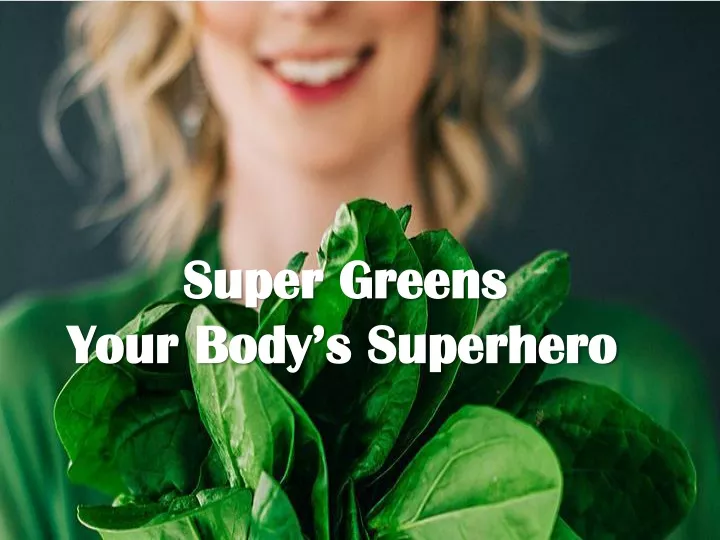 super greens your body s superhero