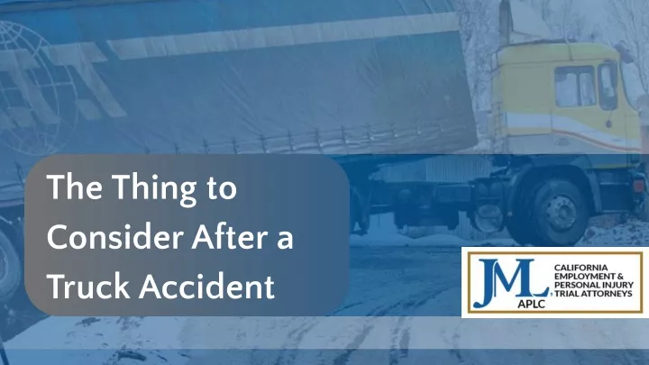 the thing to consider after a truck accident