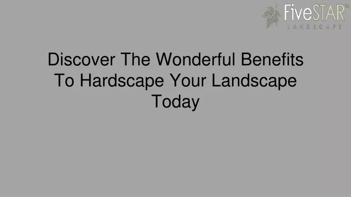 discover the wonderful benefits to hardscape your