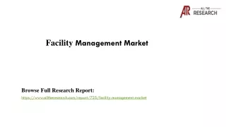 Facility Management Market Analysis 2017-2027 by Size, Share, Types, Application