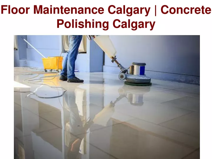 floor maintenance calgary concrete polishing