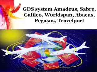 GDS system Amadeus, Sabre, Galileo, Worldspan, Abacus, Pegasus, Travelport