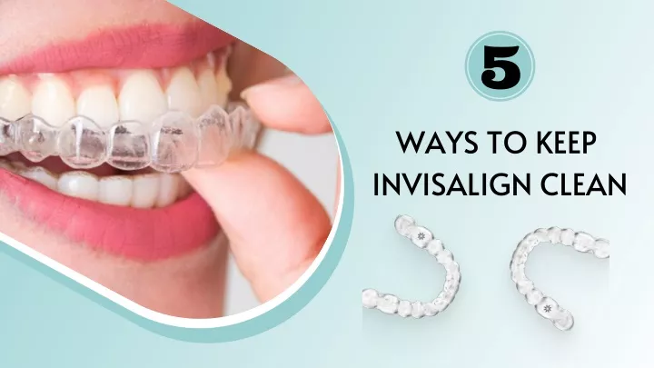 ways to keep invisalign clean