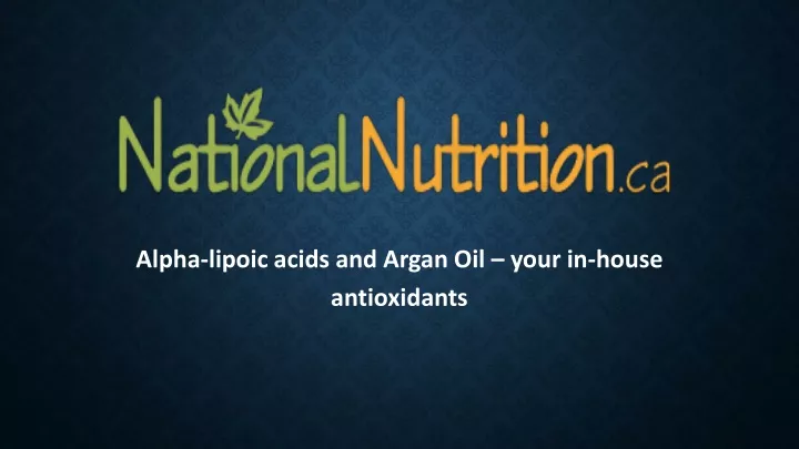 alpha lipoic acids and argan oil your in house antioxidants