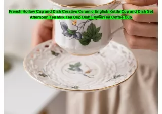French Hollow Cup and Dish Creative Ceramic English Kettle Cup and Dish Set Afternoon Tea Milk Tea Cup Dish FlowerTea Co