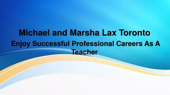 michael and marsha lax toronto e njoy s uccessful p rofessional c areers a s a t eacher
