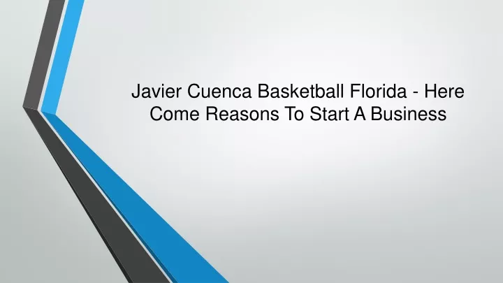 javier cuenca basketball florida here come reasons to start a business