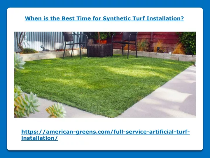 when is the best time for synthetic turf