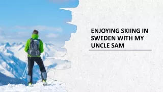 Enjoying Skiing In Sweden With My Uncle Sam