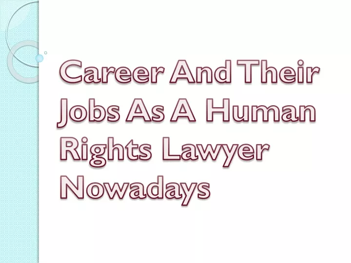 career and their jobs as a human rights lawyer nowadays