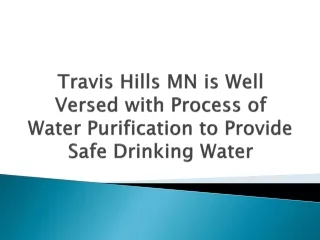 Travis Hills MN is Well Versed with Process of Water Purification to Provide Safe Drinking Water