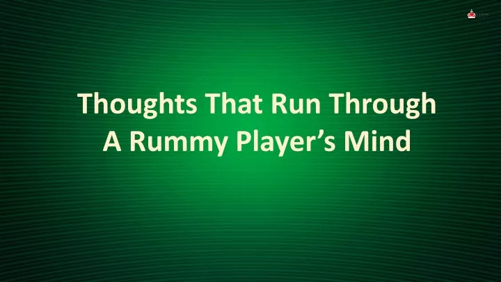 thoughts that run through a rummy player s mind