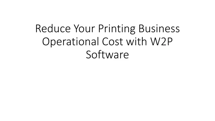 reduce your printing business operational cost with w2p software