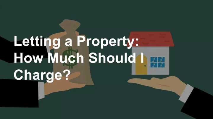 letting a property how much should i charge