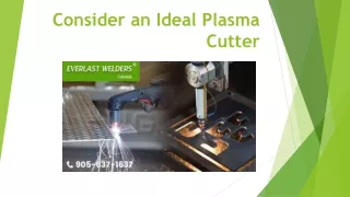 Consider an Ideal Plasma Cutter