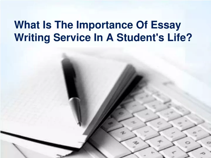 what is the importance of essay writing service in a student s life