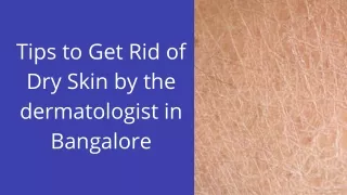 Tips to Get Rid of Dry Skin by the dermatologist in Bangalore