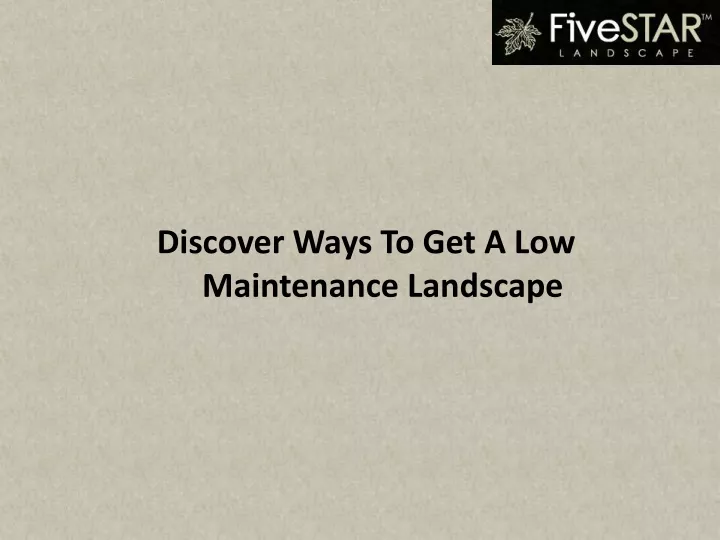 discover ways to get a low maintenance landscape