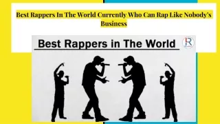 best rappers in the world currently who can rap like nobody s business