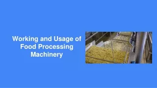 working and usage of food processing machinery