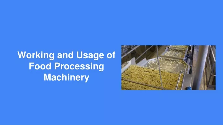 working and usage of food processing machinery