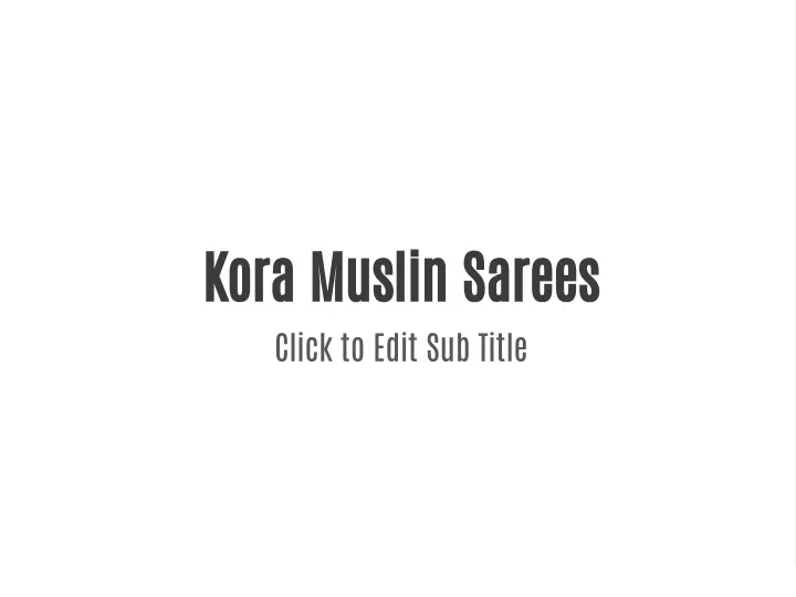 kora muslin sarees click to edit sub title