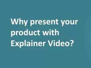 why present your product with explainer video
