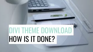Divi Theme Download – How is it Done