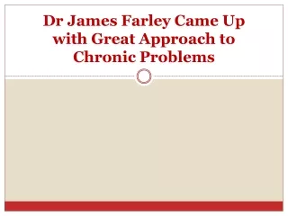dr james farley came up with great approach to chronic problems