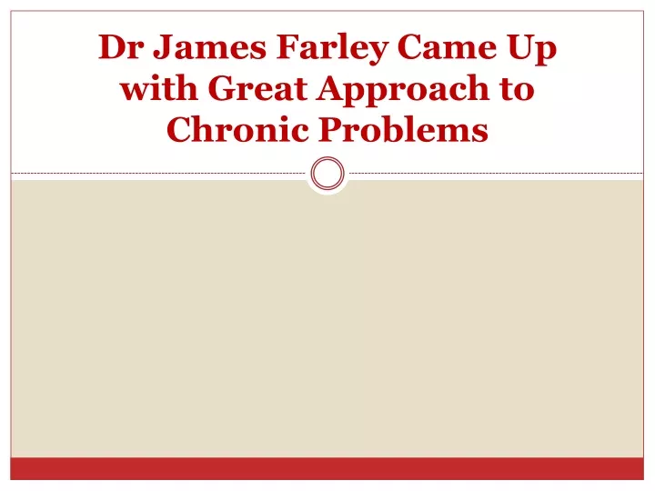 dr james farley came up with great approach to chronic problems