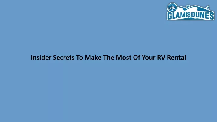 insider secrets to make the most of your rv rental